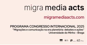 Banner do Congresso Internacional 2025 do migra media acts, Universidade do Minho – Braga, com o tema Migrações e Comunicação na Era Planetária.